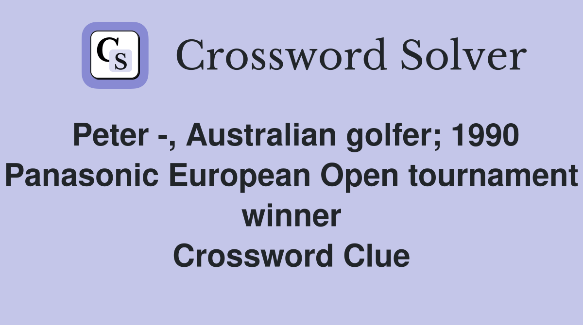 Peter , Australian golfer; 1990 Panasonic European Open tournament